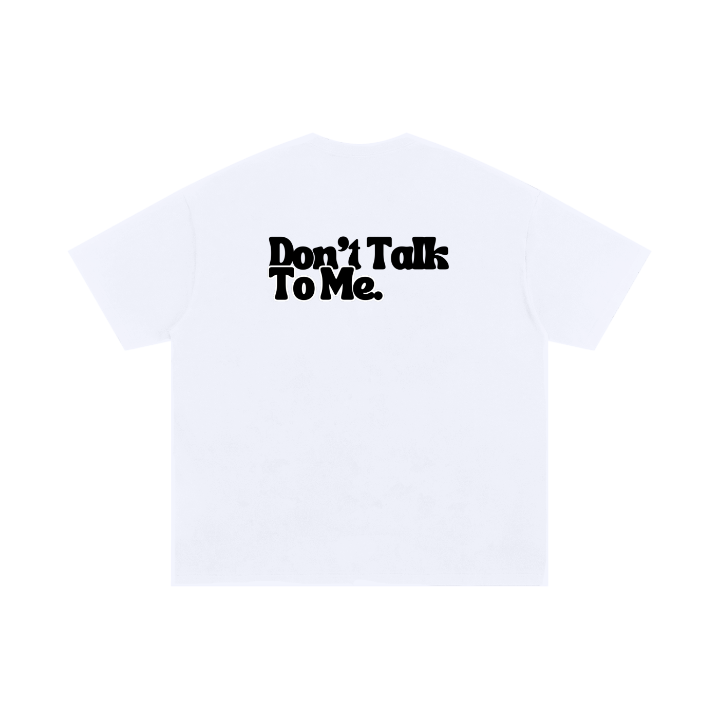 White graphic T-shirt with bold “Don’t Talk To Me” text printed across the back
