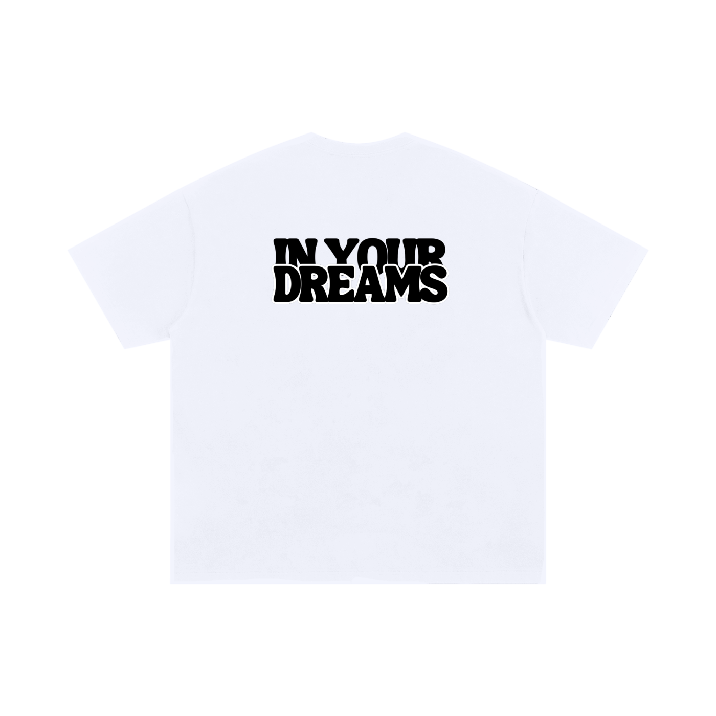 White graphic T-shirt with bold “In Your Dreams” text printed across the back
