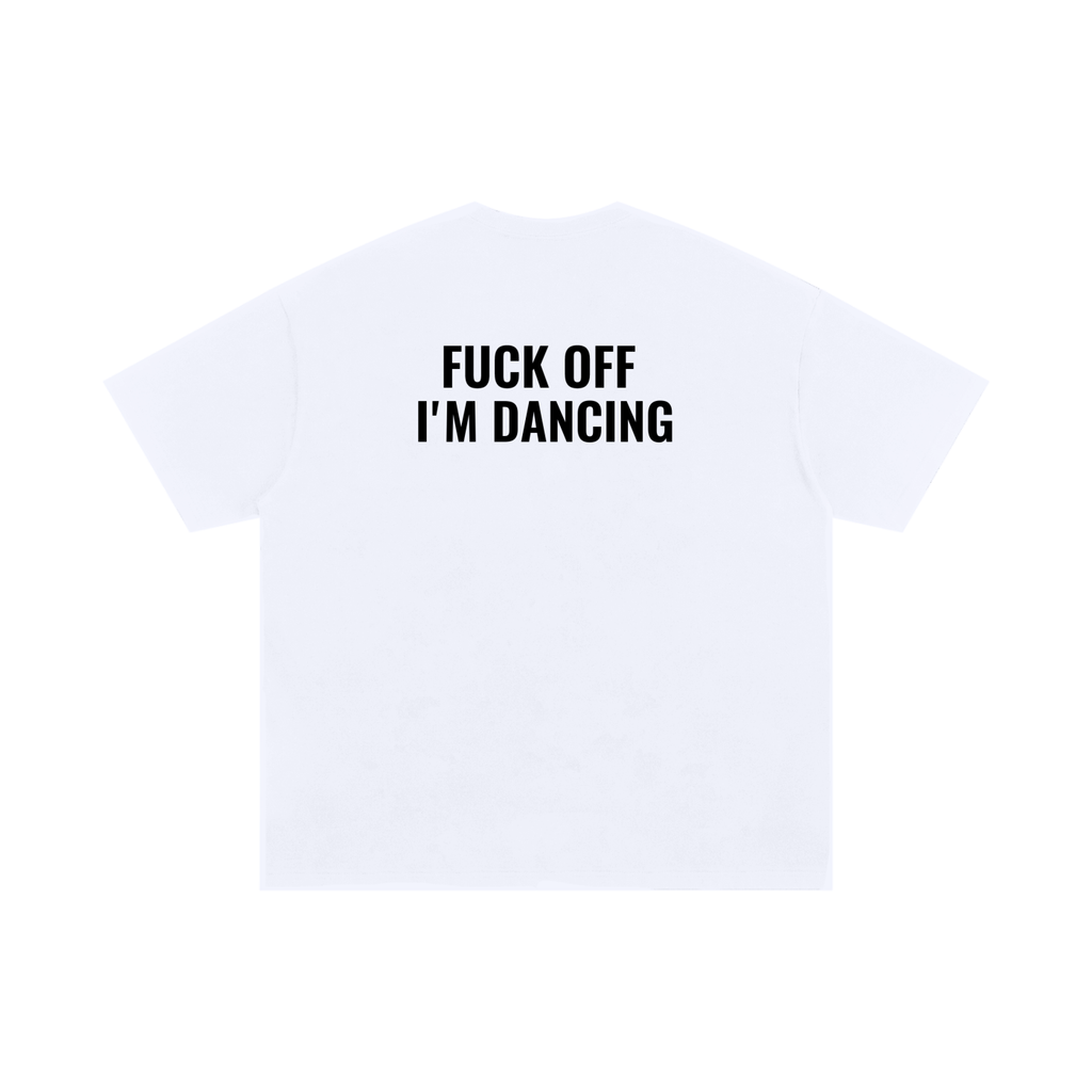 Fuck Off, I’m Dancing – Oversized Cotton T-Shirt