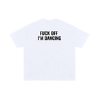 Fuck Off, I’m Dancing – Oversized Cotton T-Shirt