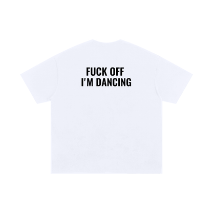 Fuck Off, I’m Dancing – Unisex Cotton T-Shirt